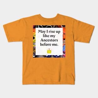 May I rise like my Ancestors before me Kids T-Shirt